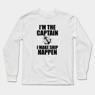 Ship Captain - I'm the  captain I  make  ship  happen Long Sleeve T-Shirt